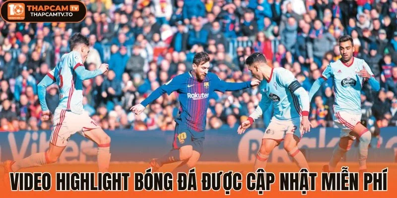 Video highlight bóng đá được cập nhật miễn phí