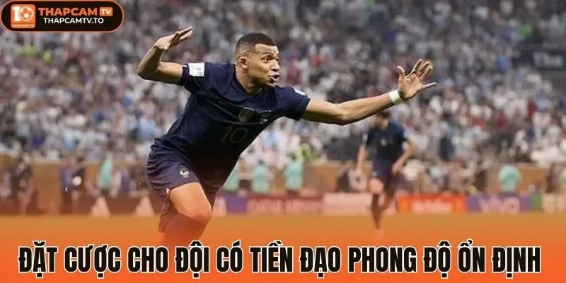 Đặt cược cho đội có tiền đạo phong độ ổn định