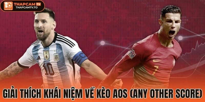 Giải thích khái niệm về Kèo AOS (Any Other Score)