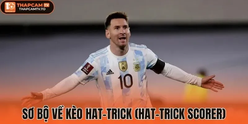 Sơ bộ về kèo hat-trick (Hat-trick Scorer)