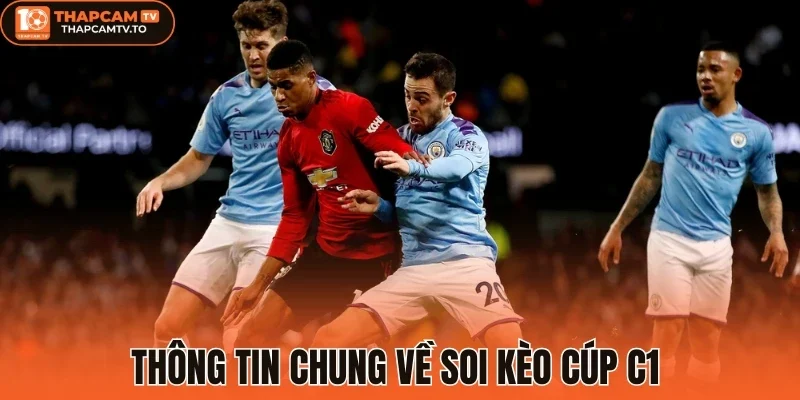 Thông tin chung về soi kèo cúp C1 