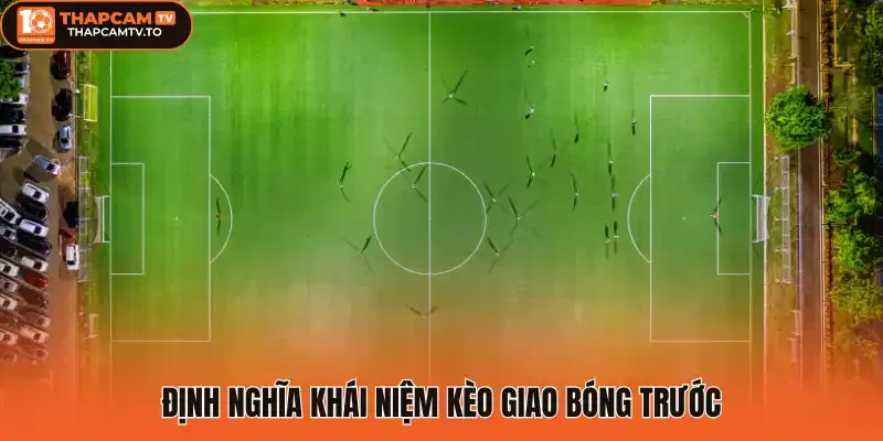 Định nghĩa khái niệm Kèo giao bóng trước