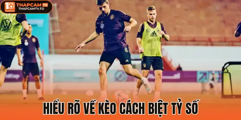 Hiểu rõ về kèo cách biệt tỷ số