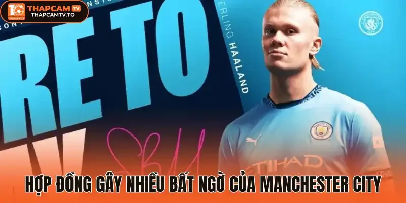 Hợp đồng gây nhiều bất ngờ của Manchester city