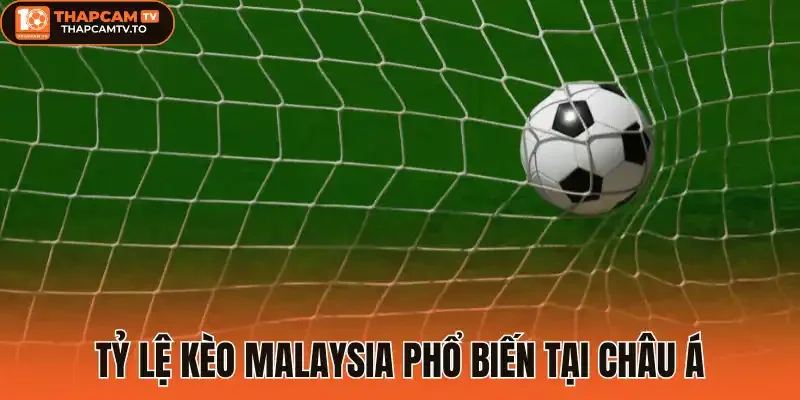 Tỷ lệ kèo Malaysia phổ biến tại Châu Á